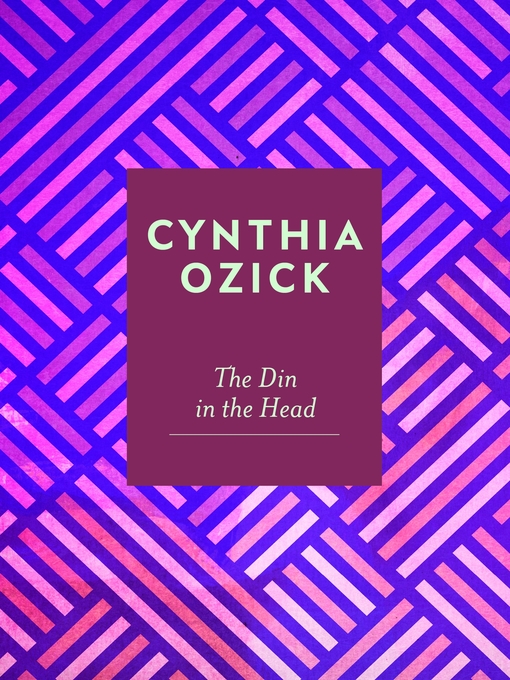 Title details for The Din in the Head by Cynthia Ozick - Available